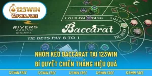 Nhóm Kéo Baccarat Tại 123WIN – Bí Quyết Chiến Thắng Hiệu Quả